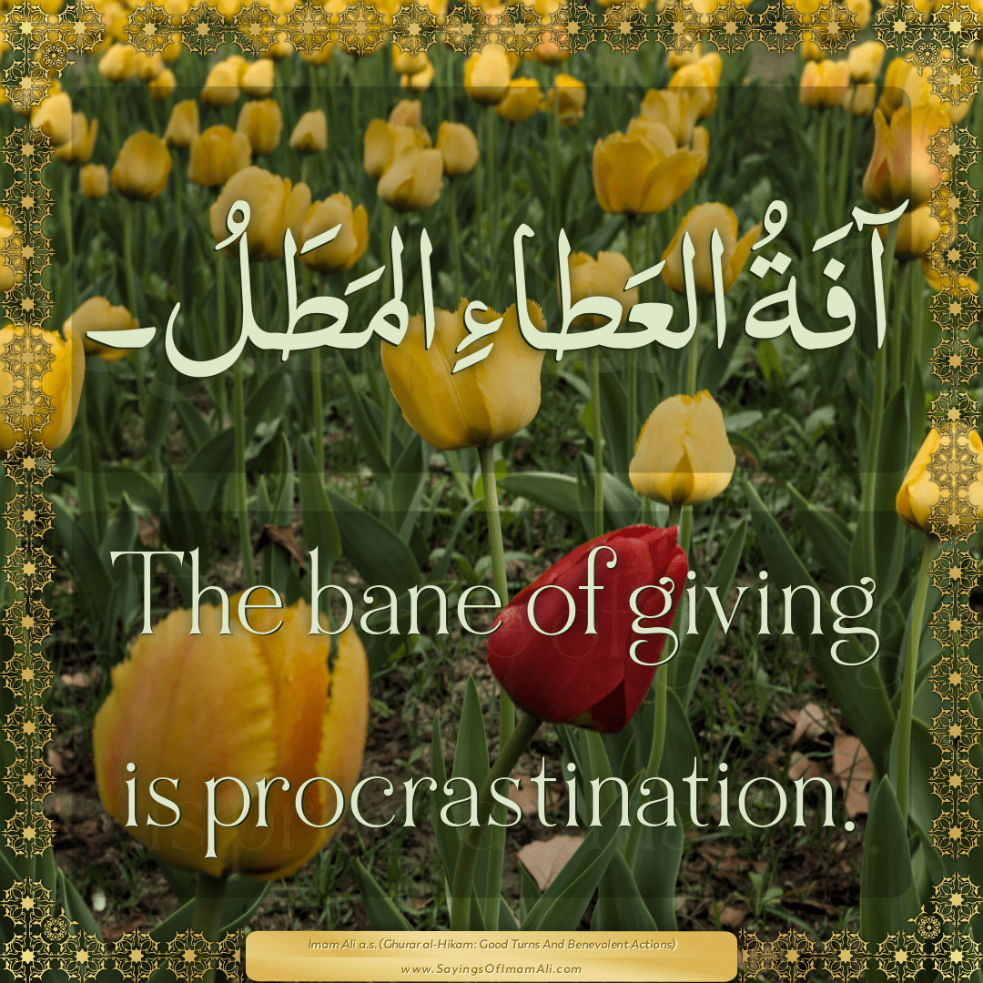 The bane of giving is procrastination.